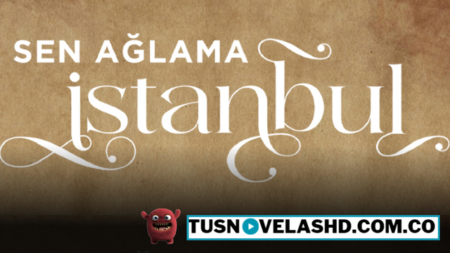 Sen Aglama Istanbul